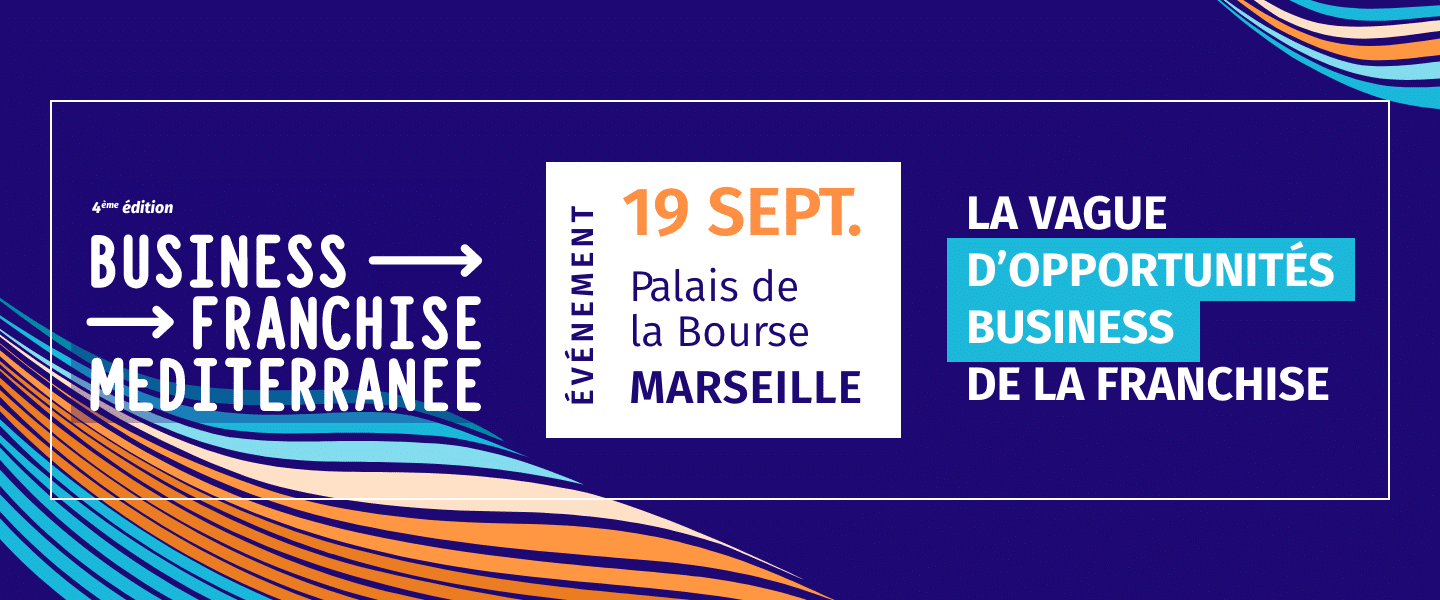 La CCI Aix-Marseille-Provence organise l’évènement « Business Franchise Méditerranée »