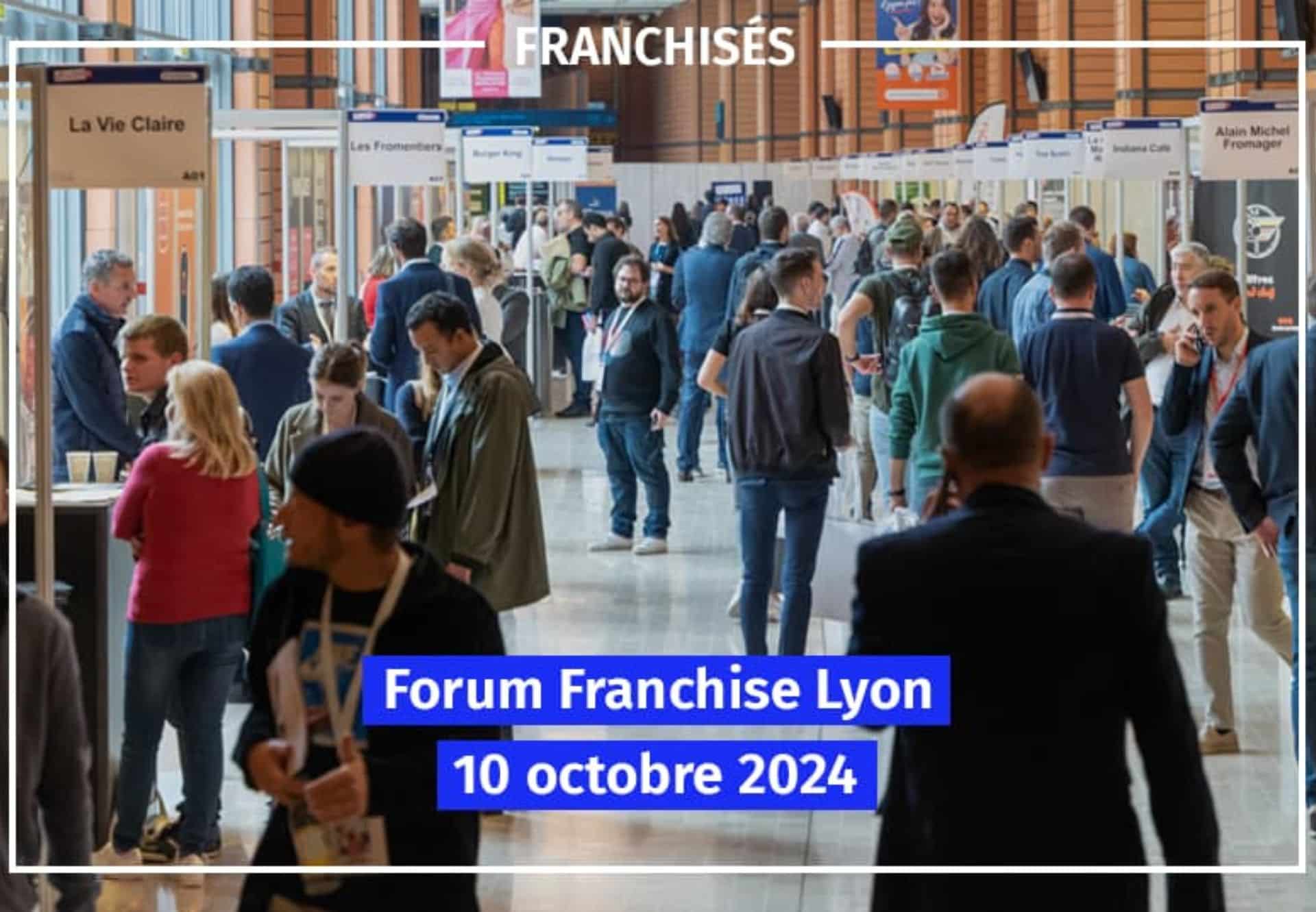 Forum Franchise de Lyon 2024 : un rendez-vous incontournable pour les enseignes et les entrepreneurs  